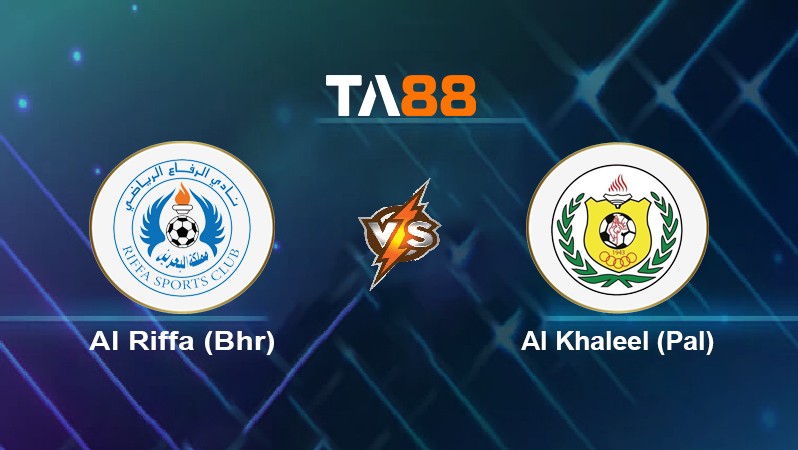 TA88 Soi kèo nhận định Al Riffa (Bhr) vs Al Khaleel (Pal), 02h00 ngày 25/05/2022