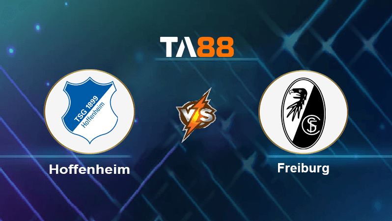 TA88 Soi kèo nhận định Hoffenheim vs Freiburg , 00h30 ngày 19/09/2022
