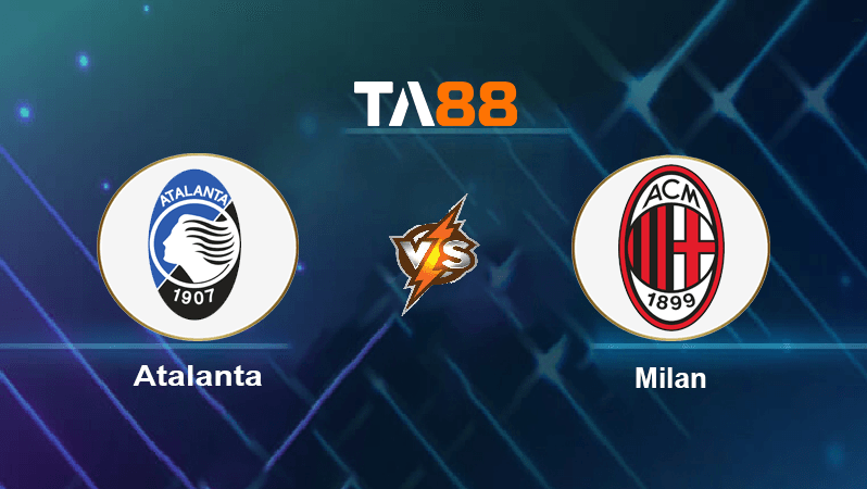 TA88 Soi kèo nhận định Atalanta vs Milan, 01h45 ngày 22/08/2022