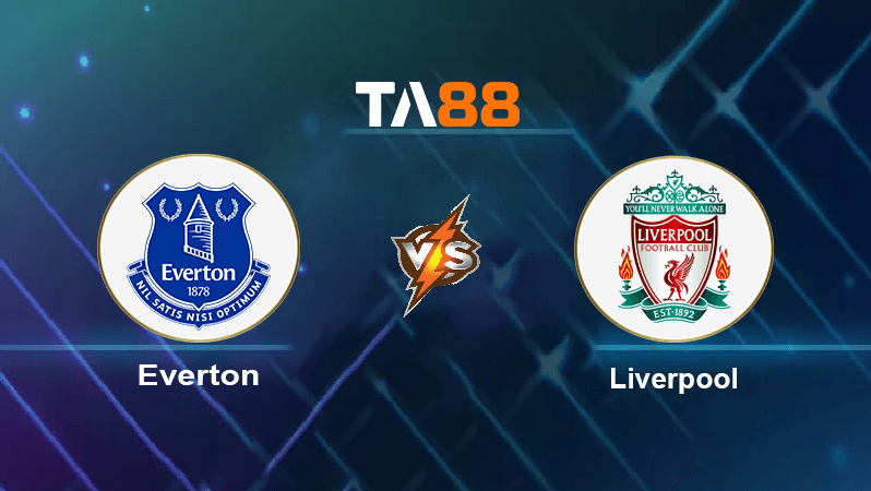 TA88 Soi kèo nhận định Everton vs Liverpool, 18h30 ngày 03/09/2022
