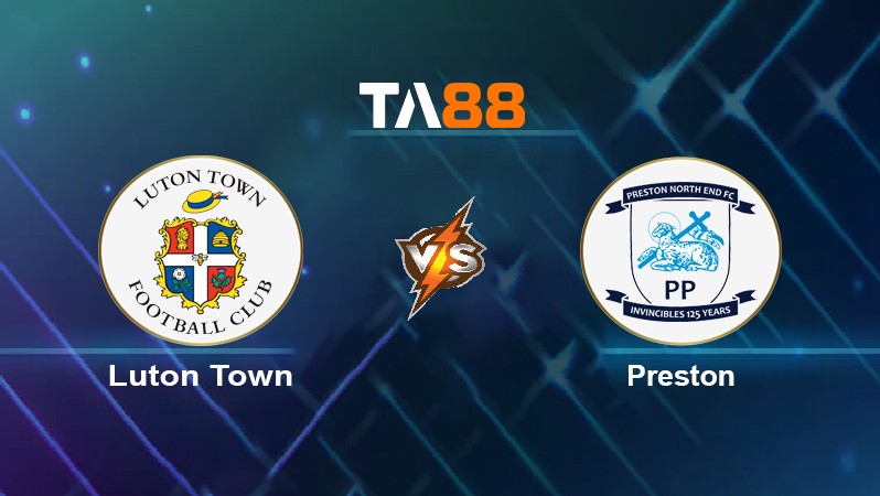 TA88 Soi kèo nhận định Luton Town vs Preston, 02h45 ngày 17/03/2022