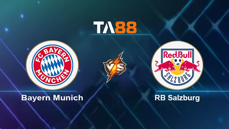 TA88 Soi kèo nhận định Bayern Munich vs RB Salzburg, 03h00 ngày 09/03/2022