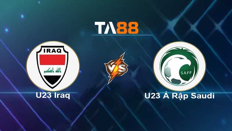 TA88 Soi kèo nhận định U23 Iraq vs U23 Saudi Arabia , 19h00 ngày 26/03/2022