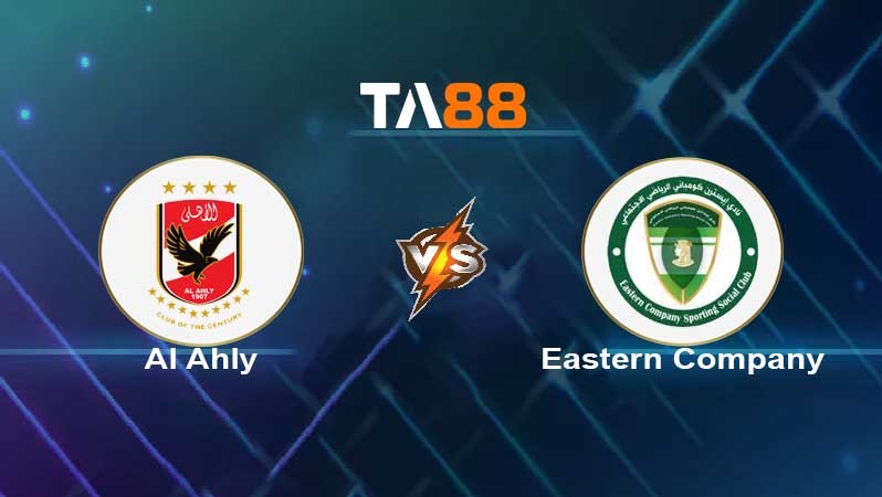 TA88 Soi kèo nhận định Al Ahly vs Eastern Company , 01h00 ngày 26/05/2022