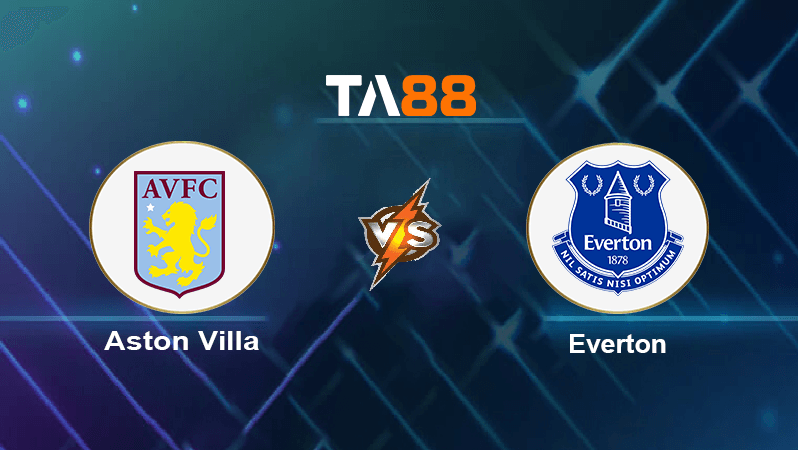 TA88 Soi kèo nhận định Aston Villa vs Everton, 18h30 ngày 13/08/2022