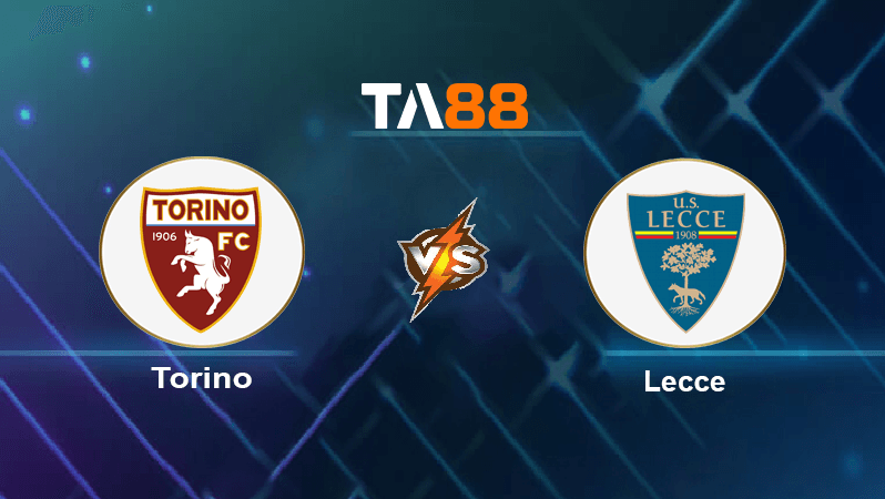 TA88 Soi kèo nhận định Torino vs Lecce, 01h45 ngày 06/09/2022