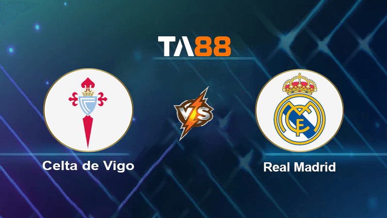 TA88 Soi kèo nhận định Celta de Vigo vs Real Madrid, 03h00 ngày 21/08/2022