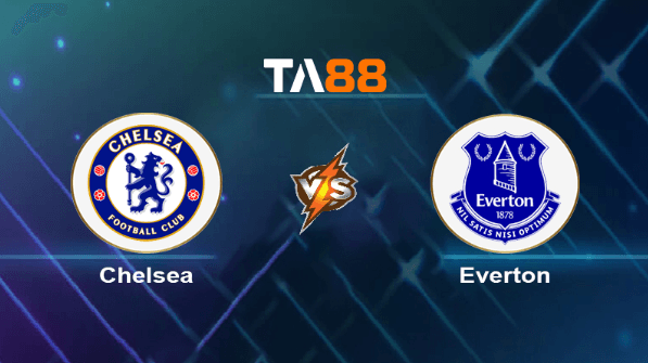 TA88 Soi kèo nhận định Chelsea vs Everton, 02h00 ngày 16/04/2024