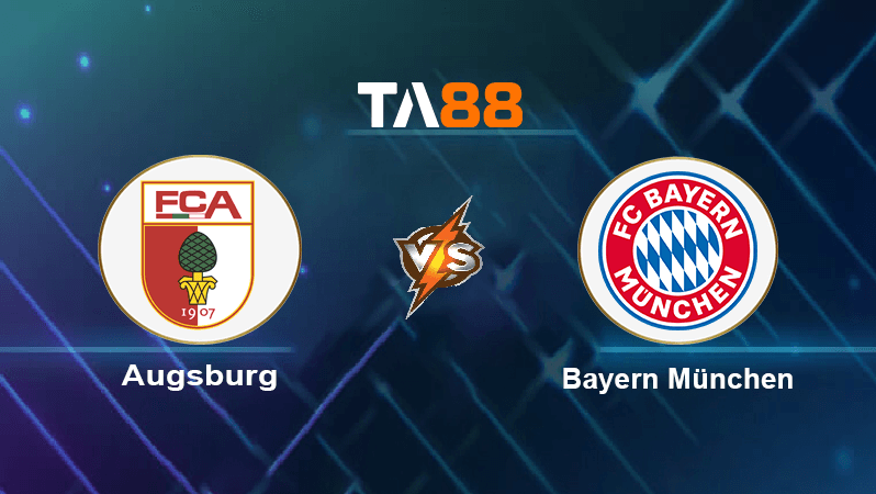 TA88 Soi kèo nhận định Augsburg vs Bayern München, 20h30 ngày 17/09/2022