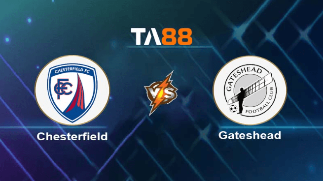TA88 Soi kèo nhận định Chesterfield vs Gateshead, 02h45 ngày 11/01/2024
