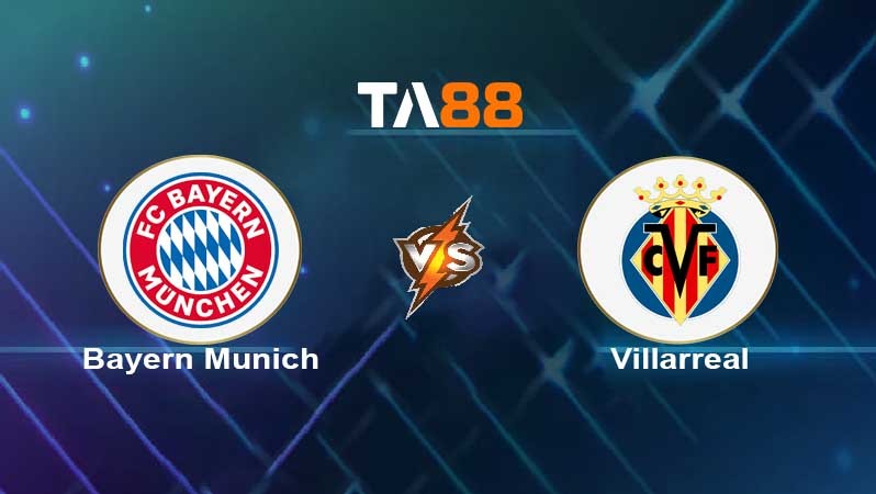 TA88 Soi kèo nhận định Bayern Munich vs Villarreal , 02h00 ngày 13/04/2022