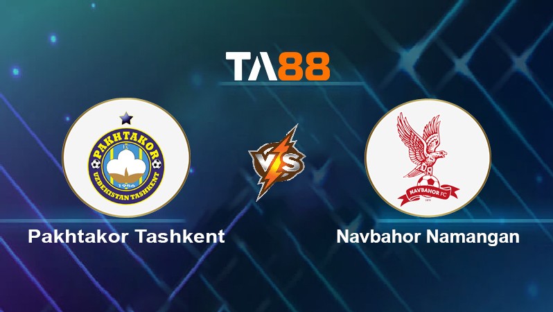 TA88 Soi kèo nhận định Pakhtakor Tashkent vs Navbahor Namangan, 21h00 ngày 01/04/2022