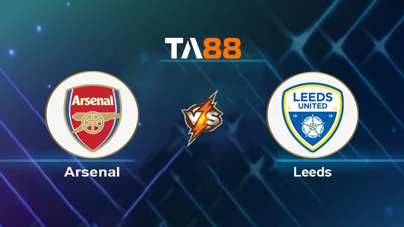 TA88 Soi kèo nhận định Arsenal vs Leeds, 20h00 ngày 08/05/2022
