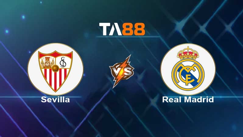 TA88 Soi kèo nhận định Sevilla vs Real Madrid , 02h00 ngày 18/04/2022