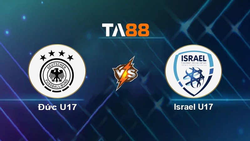TA88 Soi kèo nhận định Đức U17 vs Israel U17, 00h00 ngày 23/05/2022