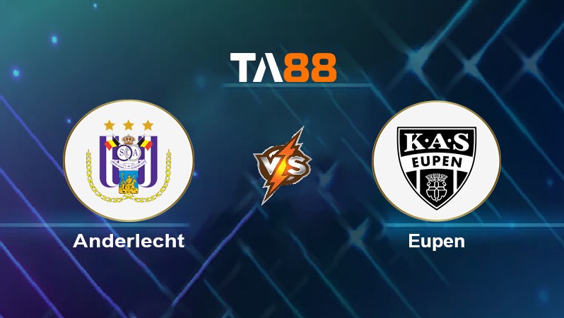 TA88 Soi kèo nhận định Anderlecht vs Eupen, 02h45 ngày 04/03/2022
