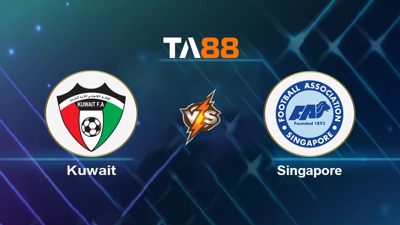 TA88 Soi kèo nhận định Kuwait vs Singapore, 22h00 ngày 01/06/2022