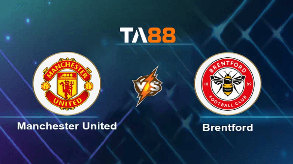 TA88 Soi kèo nhận định Manchester United vs Brentford , 02h00 ngày 06/04/2023