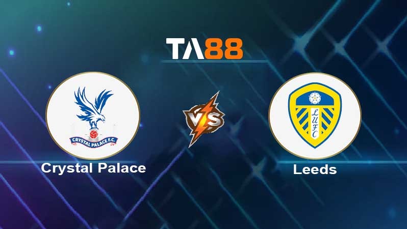 TA88 Soi kèo nhận định Crystal Palace vs Leeds United , 20h00 ngày 09/10/2022