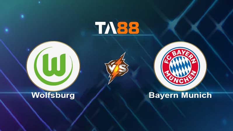 TA88 Soi kèo nhận định Wolfsburg vs Bayern Munich , 20h30 ngày 14/05/2022
