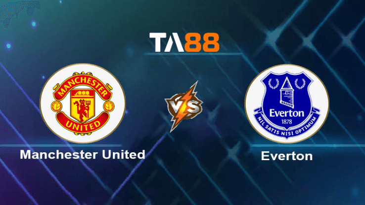 TA88 Soi kèo nhận định Manchester United vs Everton, 19h30 ngày 09/03/2024