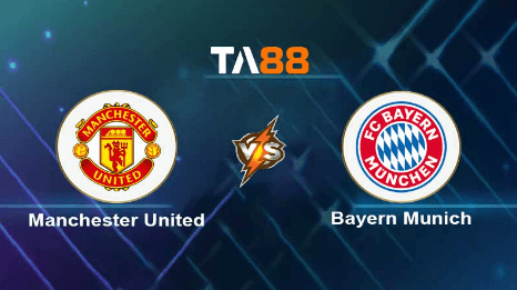 TA88 Soi kèo nhận định Manchester United vs Bayern Munich, 03h00 ngày 13/12/2023