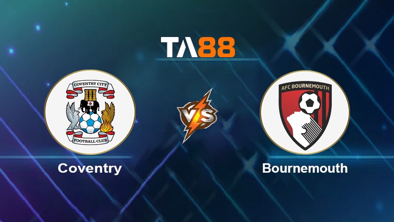 TA88 Soi kèo nhận định Coventry vs Bournemouth, 21h00 ngày 18/04/2022