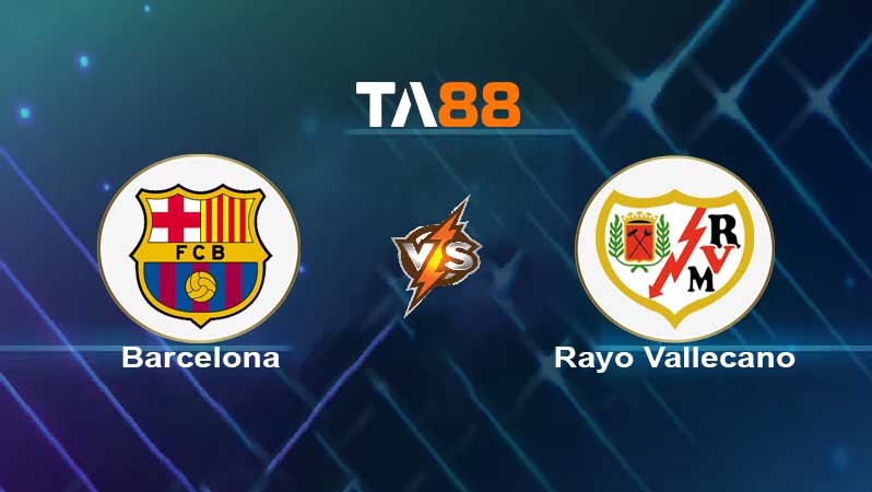 TA88 Soi kèo nhận định Barcelona vs Rayo Vallecano , 02h00 ngày 25/04/2022