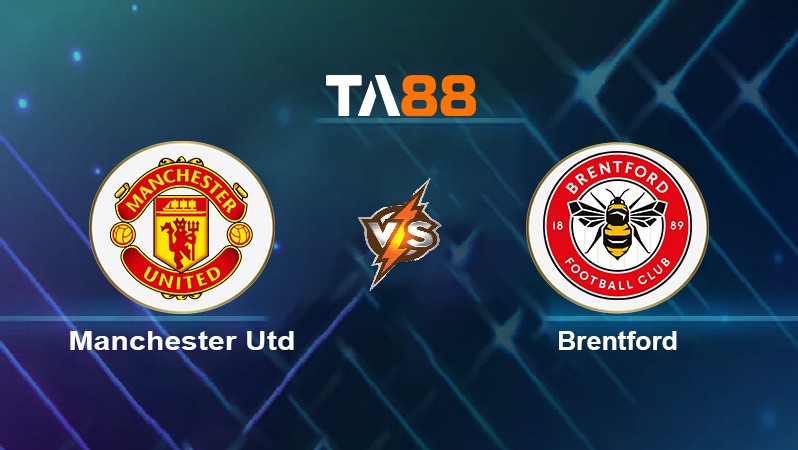 TA88 Soi kèo nhận định Manchester Utd vs Brentford, 02h00 ngày 03/05/2022