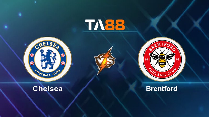 TA88 Soi kèo nhận định Chelsea vs Brentford, 21h00 ngày 02/04/2022