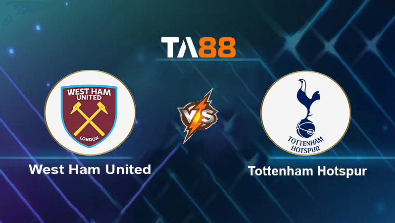 TA88 Soi kèo nhận định West Ham United vs Tottenham Hotspur, 01h45 ngày 01/09/2022