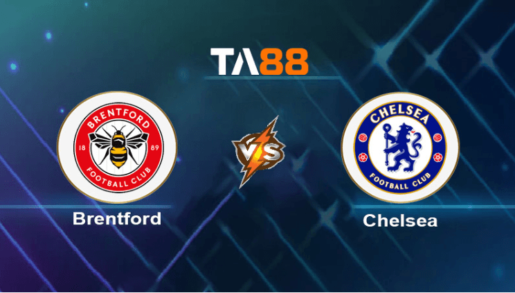 TA88 Soi kèo nhận định Brentford vs Chelsea, 22h00 ngày 02/03/2024