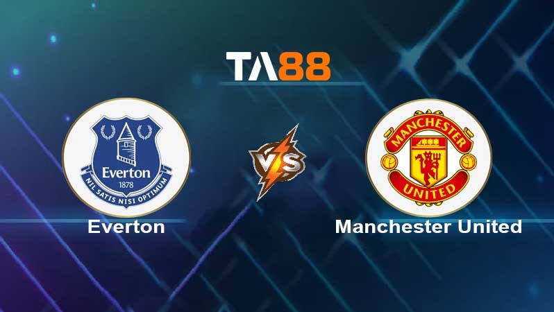 TA88 Soi kèo nhận định Everton vs Manchester United , 18h30 ngày 09/04/2022