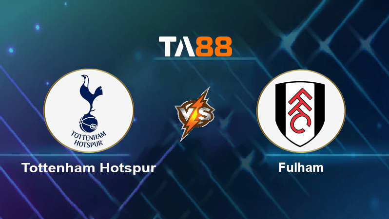 TA88 Soi kèo nhận định Tottenham Hotspur vs Fulham, 21h00 ngày 03/09/2022