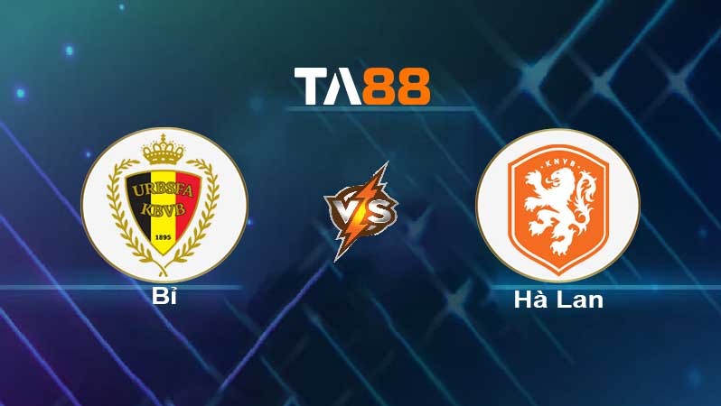 TA88 Soi kèo nhận định Bỉ vs Hà Lan , 01h45 ngày 04/06/2022