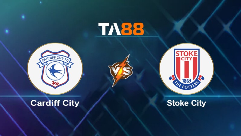 TA88 Soi kèo nhận định Cardiff City vs Stoke City, 02h45 ngày 17/03/2022