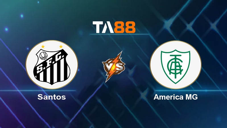 TA88 Soi kèo nhận định Santos vs America MG, 02h00 ngày 25/04/2022