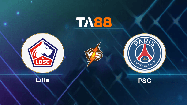 TA88 Soi kèo nhận định Lille vs Paris Saint Germain , 01h45 ngày 22/08/2022