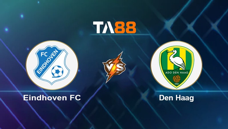 TA88 Soi kèo nhận định Eindhoven FC vs Den Haag, 21h30 ngày 21/05/2022