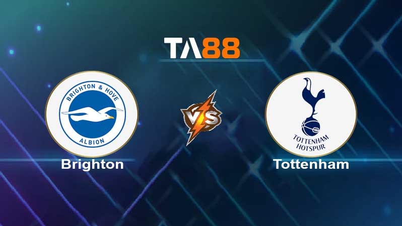 TA88 Soi kèo nhận định Brighton & Hove Albion vs Tottenham Hotspur , 02h30 ngày 17/03/2022