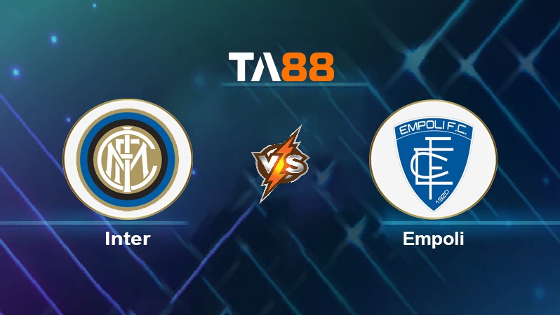 TA88 Soi kèo nhận định Inter vs Empoli, 23h45 ngày 06/05/2022