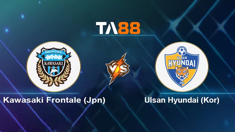 TA88 Soi kèo nhận định Kawasaki Frontale (Jpn) vs Ulsan Hyundai (Kor), 16h00 ngày 15/04/2022