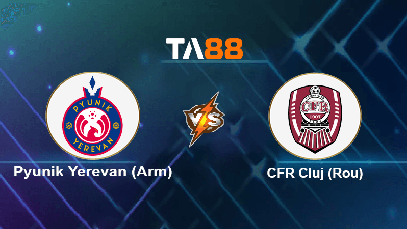 TA88 Soi kèo nhận định Pyunik Yerevan vs CFR Cluj , 23h00 ngày 05/07/2022
