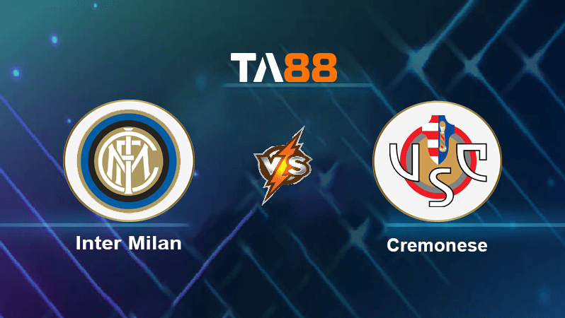 TA88 Soi kèo nhận định Inter Milan vs Cremonese, 01h45 ngày 31/08/2022