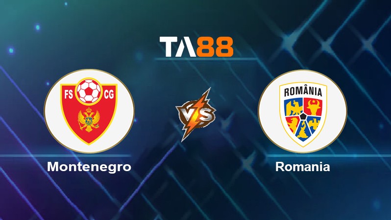 TA88 Soi kèo nhận định Montenegro vs Romania, 01h45 ngày 05/06/2022