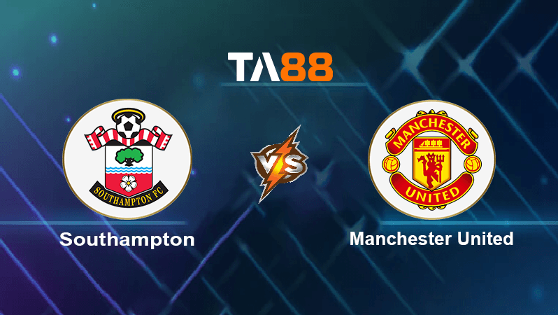 TA88 Soi kèo nhận định Southampton vs Manchester United , 18h30 ngày 27/08/2022