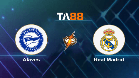 TA88 Soi kèo nhận định Deportivo Alaves vs Real Madrid, 03h30 ngày 22/12/2023