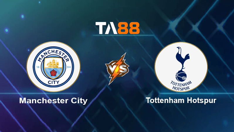 TA88 Soi kèo nhận định Manchester City vs Tottenham Hotspur, 23h30ngày 10/09/2022