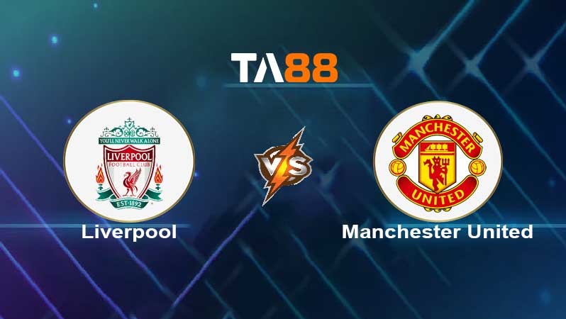 TA88 Soi kèo nhận định Liverpool vs Manchester United , 02h00 ngày 20/04/2022