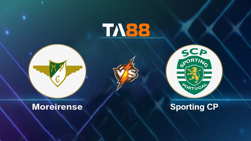 TA88 Soi kèo nhận định Moreirense vs Sporting CP, 03h15 ngày 15/03/2022